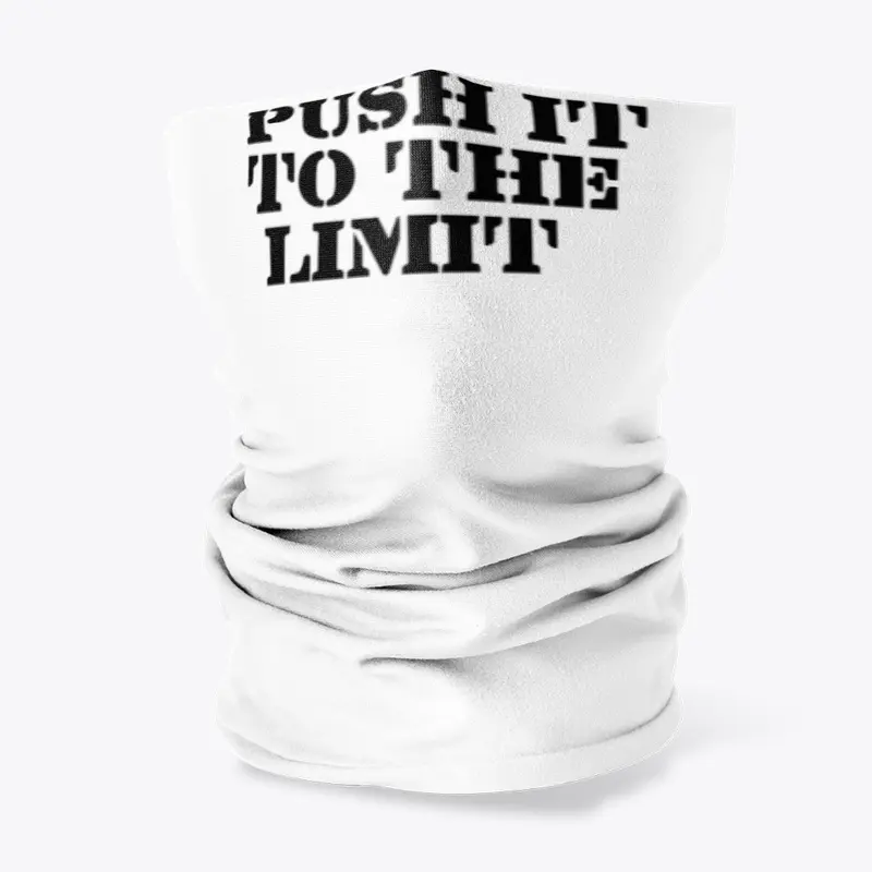 PUSH IT TO THE LIMIT